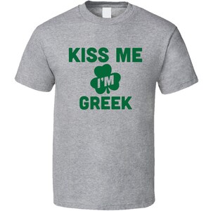 Kiss Me I&#39;m Greek Tee Funny St Patrick&#39;s Day T Shirt