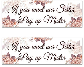 2 personalised If you want our Sister Pay up Mister wedding engagement banner party decoration poster just married