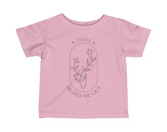 A Doula Helped Me Out Infant Fine Jersey Tee