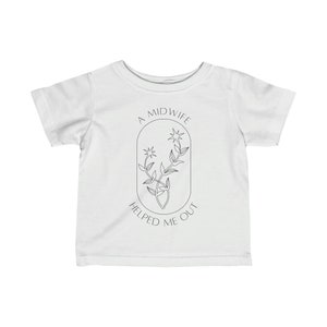 A Midwife Helped Me Out -- Infant Fine Jersey Tee