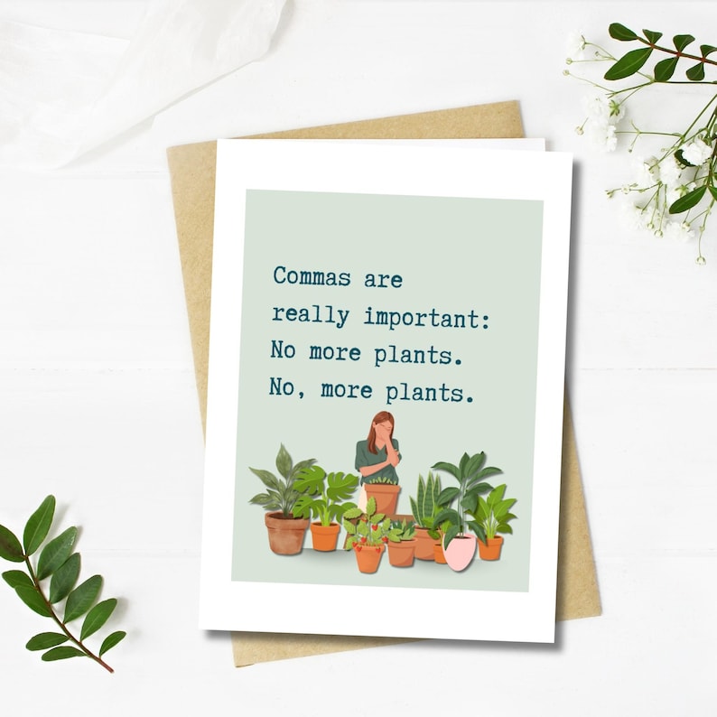 May include: A greeting card with the text "Commas are really important: No more plants. No, more plants." The card features an illustration of a person with plants in pots. The card is on a brown envelope.