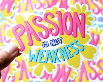 Passion Is Not Weakness Motivational Sticker / Self Love Stickers /  Feminist Sticker