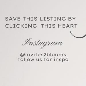 May include: A light background with text that reads "SAVE THIS LISTING BY CLICKING THIS HEART". Below, the word "Instagram" is written in cursive, followed by the username "@invites2blooms" and "follow us for inspo". An arrow points to the right.