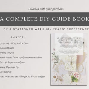 May include: A complete DIY guide book for wedding invitations. The guide includes step-by-step editing instructions, pro assembly tips, wording samples, and a trusted vendor list. The book is by a stationer with 10+ years' experience.