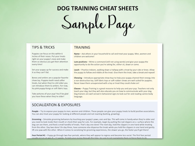 May include: A green and white printable cheat sheet with the title "Dog Training Cheat Sheets" and the text "Sample Page". The cheat sheet is divided into two sections: "Tips & Tricks" and "Training". The "Tips & Tricks" section includes tips on how to train a puppy, such as focusing on their nose, setting them up for success, and providing them with appropriate chew toys. The "Training" section includes tips on how to train a puppy, such as introducing them to other people, using lure positions, and teaching them basic commands.