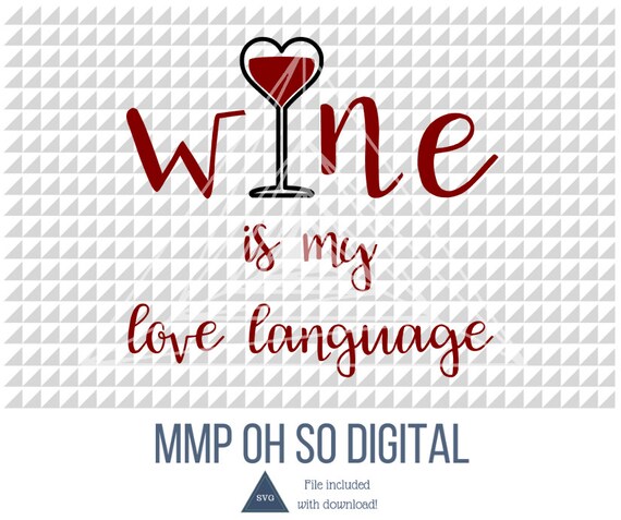 Download Free Wine Svg Wine Quote Wine Vector Wine Love Language Wine Etsy SVG Cut Files