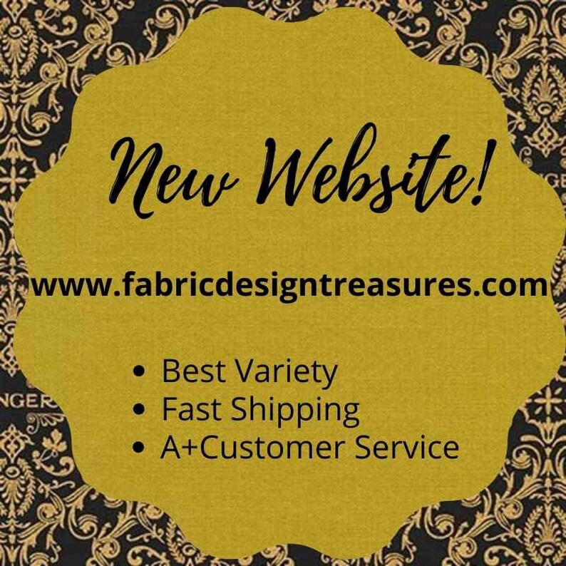 May include: A yellow graphic with a black outline in the shape of a rounded rectangle. The text "New Website!" is in black cursive font. The website address "www.fabricdesigntreasures.com" is in black font. Below the website address, three bullet points list the benefits of the website: "Best Variety", "Fast Shipping", and "A+Customer Service".