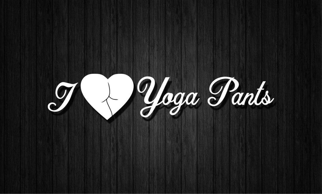 I Love Yoga Pants Vinyl Decal Perfect for Laptops Cups Car Etsy