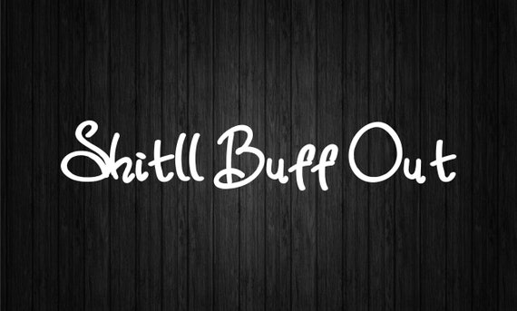 Shitll Buff Out Vinyl Decal Etsy