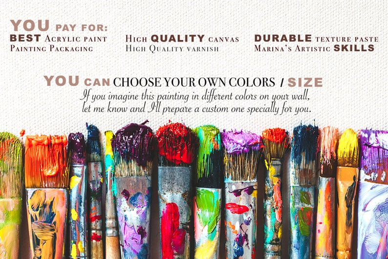 Op de afbeelding: Een close-up van kwasten met kleurrijke verf erop. De tekst "YOU PAY FOR: BEST ACRYLIC PAINT PAINTING PACKAGING HIGH QUALITY CANVAS HIGH QUALITY VARNISH DURABLE TEXTURE PASTE MARINA'S ARTISTIC SKILLS YOU CAN CHOOSE YOUR OWN COLORS/SIZE If you imagine this painting in different colors on your wall, let me know and I'll prepare a custom one specially for you." is zichtbaar in de afbeelding.