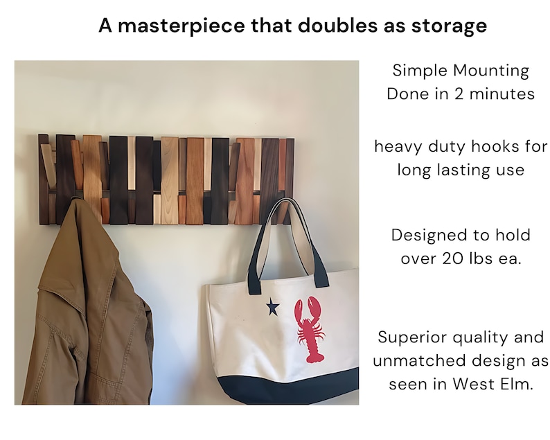 May include: A wooden wall-mounted coat rack with multiple hooks made from different types of wood. The rack is holding a brown jacket and a white tote bag with a red lobster design. The text "Simple Mounting Done in 2 minutes" is visible in the upper right corner of the image. The text "heavy duty hooks for long lasting use" is visible in the middle right corner of the image. The text "Designed to hold over 20 lbs ea." is visible in the lower right corner of the image. The text "Superior quality and unmatched design as seen in West Elm." is visible in the bottom right corner of the image.