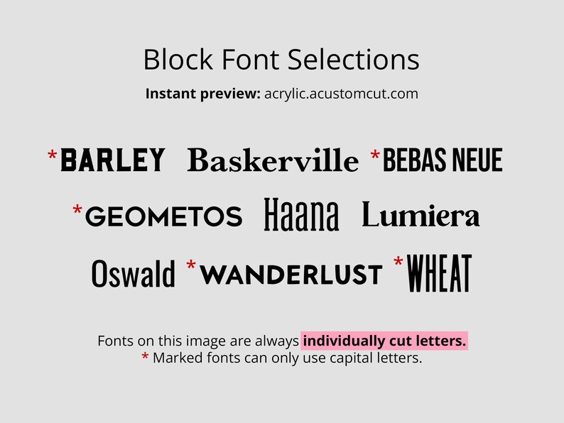 May include: A list of block font selections for custom cut letters. The fonts are: *BARLEY, Baskerville, *BEBAS NEUE, *GEOMETOS, Haana, Lumiera, Oswald, *WANDERLUST, and *WHEAT.  Fonts marked with an asterisk can only use capital letters.