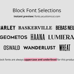 May include: A list of block font selections for a product, including Barley, Baskerville, Bebas Neue, Geometos, Haana, Lumiera, Oswald, Wanderlust, and Wheat. Block fonts are always uppercase and underlined for this product. Instant preview: fonts.acustomcut.com