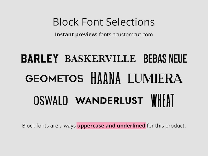 May include: A list of block font selections for a product, including Barley, Baskerville, Bebas Neue, Geometos, Haana, Lumiera, Oswald, Wanderlust, and Wheat. Block fonts are always uppercase and underlined for this product. Instant preview: fonts.acustomcut.com
