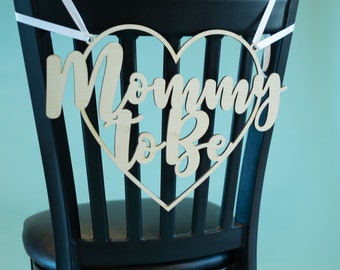 Mommy to Be Chair Sign - Wood or Acrylic - baby shower sign, Mother, Mom to be, baby shower decor