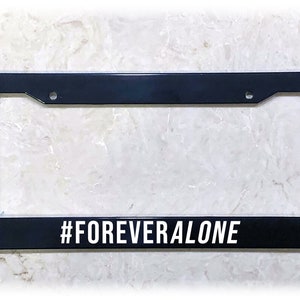 UV Printed Text | Metal, Carbon Fiber, or Plastic | Funny License Plate Frame | Forever Alone