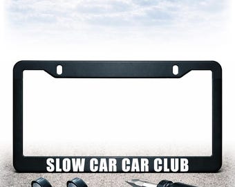 Funny License Plate Frame - Install Kit Included - Plastic, Metal, or Carbon Fiber - UV Printed Text - Slow Car Car Club