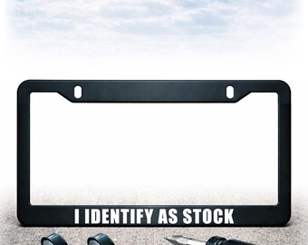 Funny License Plate Frame - Install Kit Included - Plastic, Metal, or Carbon Fiber - UV Printed Text - Identify As Stock