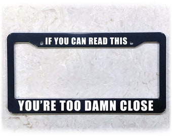 Printed License Plate Frame | TOO DAMN CLOSE