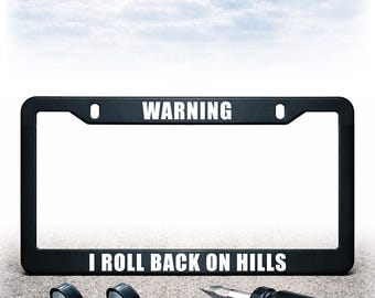 Funny License Plate Frame - Install Kit Included - Plastic, Metal, or Carbon Fiber - UV Printed Text - I Roll Back