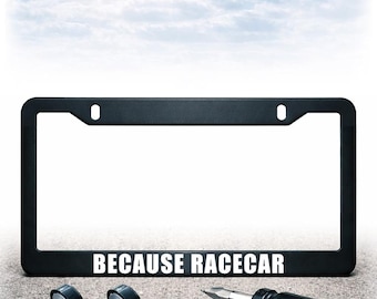 Funny License Plate Frame - Install Kit Included - Plastic, Metal, or Carbon Fiber - UV Printed Text - Because Racecar