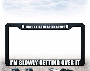 Funny License Plate Frame - Install Kit Included - Plastic, Metal, or Carbon Fiber - UV Printed Text - Fear Speed Bumps