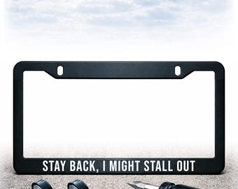 Funny License Plate Frame - Install Kit Included - Plastic, Metal, or Carbon Fiber - UV Printed Text - Stay Back