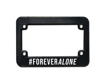 FOREVER ALONE (Motorcycle) |  Funny Printed License Plate Frames