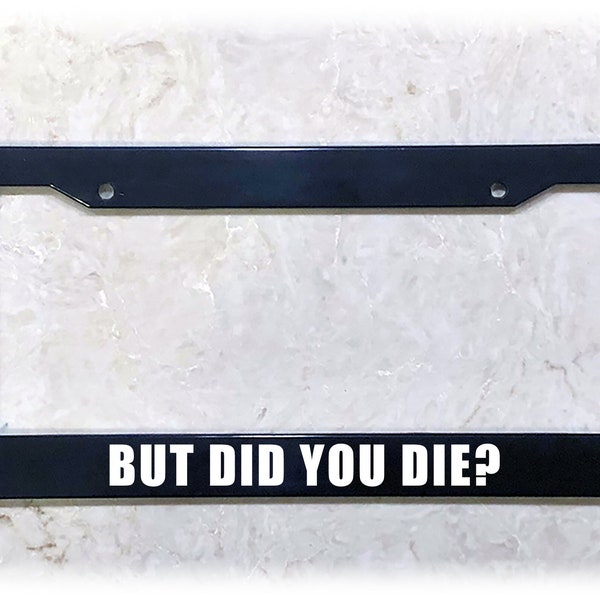 Printed License Plate Frame | DID YOU DIE?