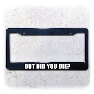 UV Printed Text | Metal, Carbon Fiber, or Plastic | Funny License Plate Frame | Did You Die?