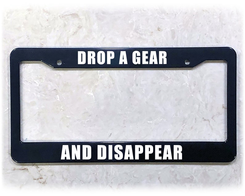 Printed License Plate Frame DROP A GEAR Plastic