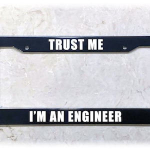 UV Printed Text | Metal, Carbon Fiber, or Plastic | Funny License Plate Frame | I&#39;m An Engineer