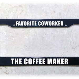 UV Printed Text | Metal, Carbon Fiber, or Plastic | Funny License Plate Frame | Favorite Coworker