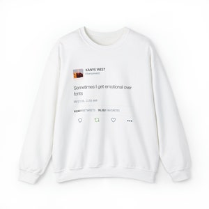 Sometimes I Get Emotional Over Fonts Kanye West Tweet Unisex Ultra Cotton Crewneck - Yeezy gift