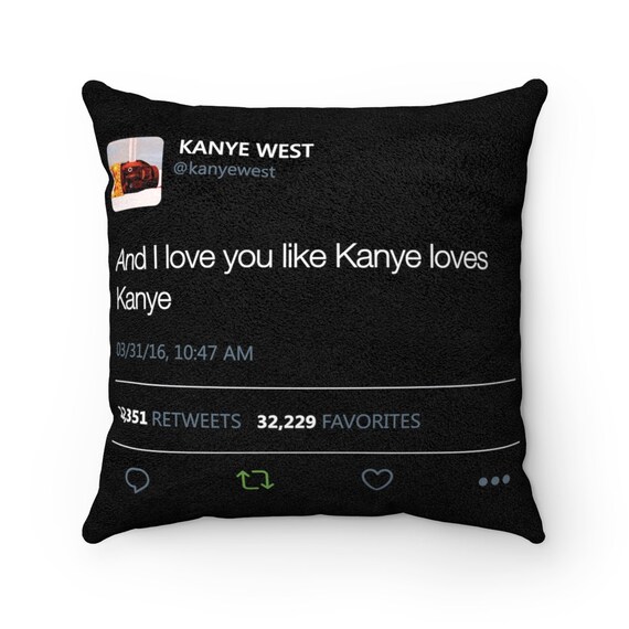 And I Love You Like Kanye Loves Kanye Kanye West Tweet Quote Etsy