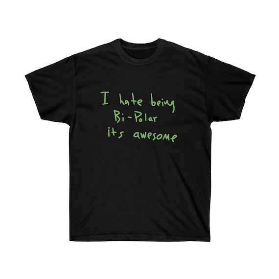 I Hate Being Bipolar Its Awesome T-Shirt I Hate Being Bipolar Its Awesome T-Shirt