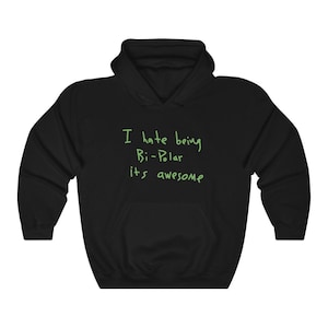 i hate being bipolar its awesome moletom com capuz