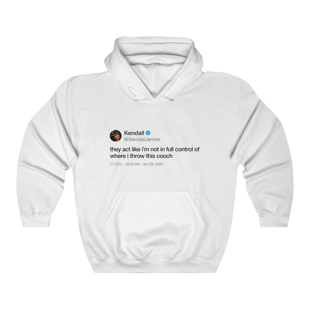 Kendall Jenner Tweet Quote Hoodie They Act Like I'm Not in Full Control of  Where I Throw This Cooch -  Canada