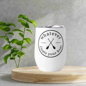 Whatever Floats Your Boat Wine Tumbler, Lake Day Cup, Beach Vacation Cup, Metal Wine Tumbler, Beach Please Cup, Cruise Tumbler with Lid
