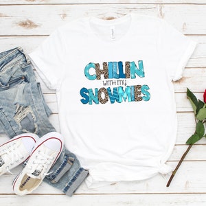 Chillin With My Snomies t-shirt, Funny Chilling Shirt, Funny Christmas Shirt, Woman Winter Shirt, Chilling Shirt, Snomies Tee, Gift for Her