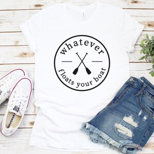 Whatever Floats Your Boat Shirt, Lake Day Tee, Vacation Shirt, On The Lake, Lake Bum, Boating Shirt, Camping T-Shirt, Lake Trip, Vacay Mode