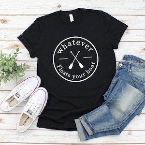 Whatever Floats Your Boat Shirt, Lake Day Tee, Vacation Shirt, On The Lake, Lake Bum, Boating Shirt, Camping T-Shirt, Lake Trip, Vacay Mode
