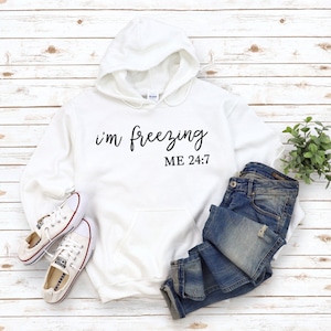 I&#39;m Freezing 24:7 Hoodie, Freaking Cold Sweatshirt, Always Cold, Literally Freezing Shirt, I Am Cold, Funny Shirt, Winter Lover Hoodie