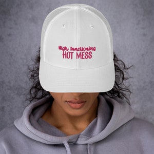 High Functioning Hot Mess Trucker Cap, Embroidered Hot Mess Hat, Girl Friend Gift, Hot Mess Express, Snap Back Trucker Cap,  Hot Mess Mom