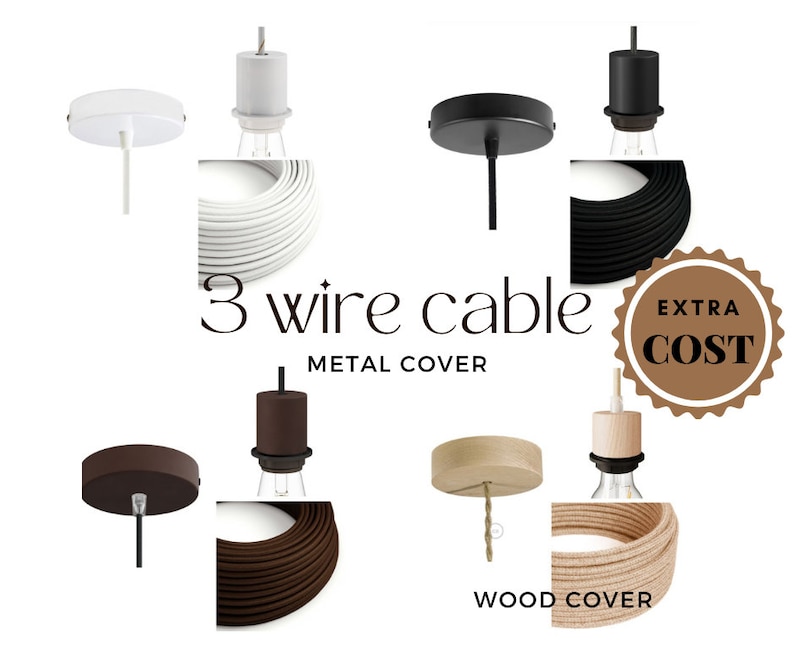 May include: A selection of ceiling light fixture canopy covers in white, black, brown, and natural wood. The covers are shown with matching cord colours. The text "3 wire cable" and "metal cover" is displayed below the image. The text "extra cost" is displayed in a brown circle with a starburst design.
