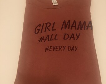 Girl Mama, # All Day # Every Day T-Shirt
