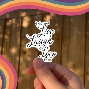I Do Not Live Laugh Love This Sticker | Funny Anti-Cliche Vinyl Decal | Sarcastic Humor Sticker | Laptop Water Bottle Decal | Mental Health