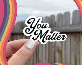 You Matter Sticker: Positive Affirmation Decal