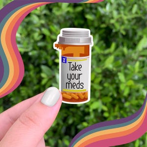 Take your meds pill bottle sticker | anxiety & depression humor | antidepressant decal | mental health matters | water bottle laptop sticker
