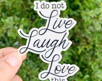 I do not live laugh love this | live laugh love sticker | mental health humor | sarcasm gift